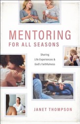 Mentoring For All Seasons: Sharing Life Experiences and God's Faithfulness