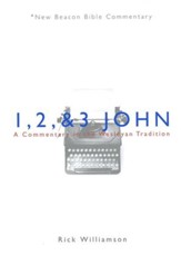 1, 2 & 3 John: A Commentary in the Wesleyan Tradition (New Beacon Bible Commentary) [NBBC]