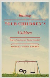 Raising Your Children's Children: Help for Grandparents Raising Grandkids
