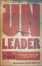 Unleader: Reimagining Leadership . . . and Why We Must