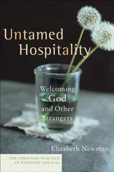 Untamed Hospitality: Welcoming God and Other Strangers - eBook