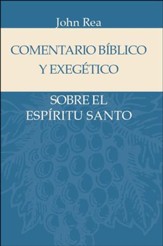 Comentario Biblico y Exegetico sobre el Espiritu Santo  (The Holy Spirit in the Bible)
