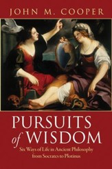 Pursuits of Wisdom: Six Ways of Life in Ancient Philosophy from Socrates to Plotinus [Hardcover]