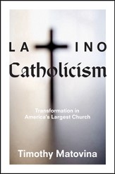 Latino Catholicism: Transformation in America's Largest Church