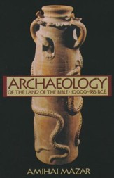 Archaeology and the Land of the Bible, Volume 1: 10,000-586B.C.E.