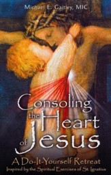 Consoling the Heart of Jesus: A Do-It-Yourself Retreat