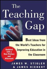 The Teaching Gap: Best Ideas From The World's Teachers for Improving Education In The Classroom