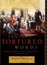 Ten Tortured Words: How the Founding Fathers Tried to Protect Religion in America . . . and What's Happened Since - eBook