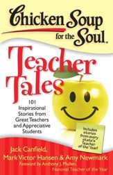 Chicken Soup for the Soul: Teacher Tales: 101 Inspirational Stories from Great Teachers and Appreciative Students - eBook