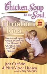 Chicken Soup for the Soul: Christian Kids: Stories to Inspire, Amuse, and Warm the Hearts of Christian Kids and Their Parents - eBook