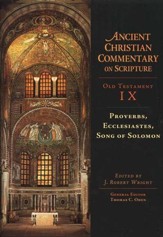 Proverbs, Ecclesiastes, Song of Solomon: Ancient Christian Commentary on         Scripture, OT Volume 9 [ACCS]