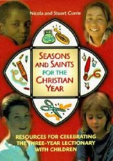 Seasons and Saints for the Christian Year: Resources for Celebrating the Three Year Lectionary with Children