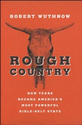 Rough Country: How Texas Became America's Most Powerful Bible-Belt State [Hardcover]