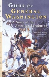 Guns for General Washington: A Story of the American  Revolution