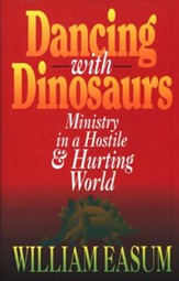 Dancing With Dinosaurs: Ministry In A Hostile and Hurting World