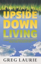 Upside Down Living: A Template for Changing Ourselves And The World From The Book Of Acts - Slightly Imperfect