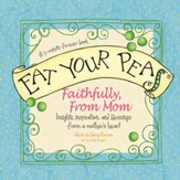 Eat Your Peas Faithfully, Love Mom: Simple Truths and Happy Insights - eBook