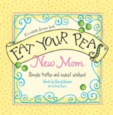 Eat Your Peas, New Mom: Simple Truths and Sweet Wishes - eBook