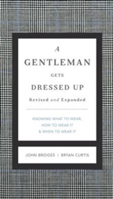 A Gentleman Gets Dressed Up: What to Wear, When to Wear It, How to Wear It - eBook