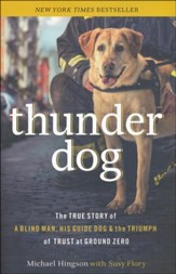Thunder Dog: The True Story of Blind Man, His Guide Dog, and the Triumph of Trust at Ground Zero