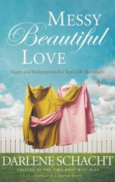 Messy, Beautiful Love: Hope and Redemption for Real-Life Marriages