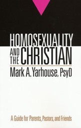 Homosexuality and the Christian: A Guide for Parents, Pastors, and Friends