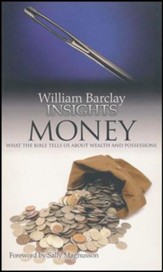 William Barclay Insights: Money What the Bible Tells Us About Wealth & Possesions