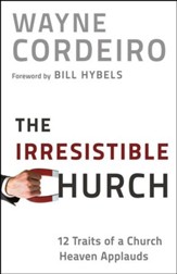 The Irresistible Church: 12 Traits of a Church Heaven Applauds