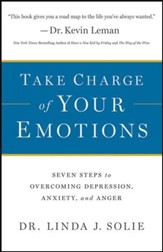 Take Charge of Your Emotions: Seven Steps to Overcoming Depression, Anxiety, and Anger