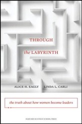Through the Labyrinth: The Truth about How Women Become Leaders