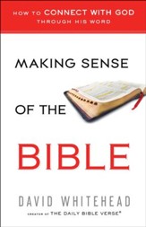 Making Sense of the Bible: How to Connect with God Through His Word