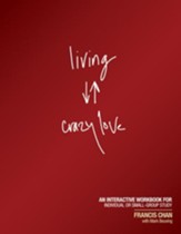 Living Crazy Love: An Interactive Workbook for Individual or Small-Group Study - eBook
