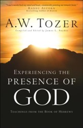 Experiencing the Presence of God: Teachings From the Book of Hebrews