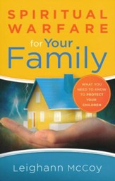 Spiritual Warfare for Your Family: What You Need to Know to Protect Your Children