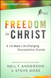 Freedom in Christ Participant's Guide--A 10-Week  Life-Changing Discipleship Course