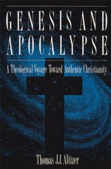 Genesis and Apocalypse: A Theology Voyage Toward Authentic Christianity