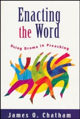 Enacting the Word: Using Drama in Preaching