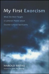 My First Exorcism: What the Devil Taught a Lutheran Pastor about Counter-cultural Spirituality
