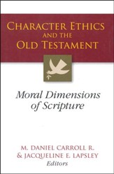 Character Ethics and the Old Testament: Moral Dimensions of Scripture