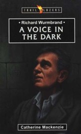 Voice in the Dark: The Story of Richard Wurmbrand , Trail Blazers Series