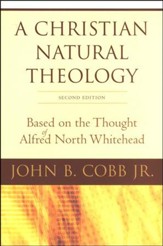 A Christian Natural Theology: Based on the Thought of Alfred North Whitehead, Second Edition