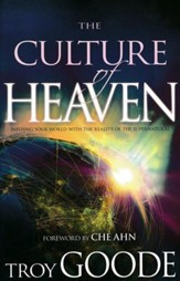 The Culture of Heaven: Infusing Your World with the Reality of the Supernatural