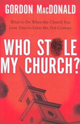 Who Stole My Church? What to Do When the Church You Love Tries to Enter the 21st Century
