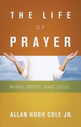 The Life of Prayer: Mind, Body, and Soul