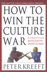 How to Win the Culture War: A Christian Battle Plan  for a Society in Crisis