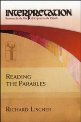 Reading the Parables: Interpretation: Resources for the Use of Scripture in the Church