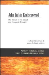 John Calvin Rediscovered: The Impact of His Social and Economic Thought