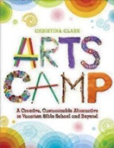 Arts Camp: A Creative, Customizable Alternative to Vacation Bible School and Beyond