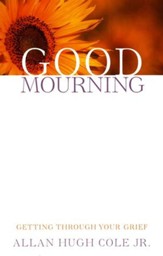 Good Mourning: Getting Through Your Grief