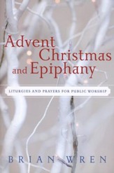 Advent, Christmas, and Epiphany: Liturgies and Prayers for Public Worship--Book and CD-ROM